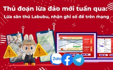 Thủ đoạn lừa đảo tuần qua: Lừa săn thú Labubu, nhận ghi số đề trên mạng