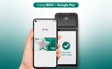 BIDV chính thức triển khai dịch vụ thanh toán Google Pay cho thẻ Visa/Mastercard