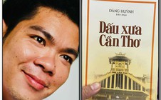 Nhà báo Đăng Huỳnh và "Dấu xưa Cần Thơ": Một chuyến trở về ký ức đầy yêu thương