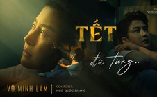 NSƯT Võ Minh Lâm thử nghiệm nhạc trẻ với MV "Tết đã từng"