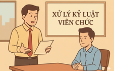 Bộ Nội vụ đề xuất các quy định mới về xử lý kỷ luật viên chức