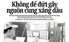 Báo in Người Lao Động 6-3: Không để đứt gãy nguồn cung xăng dầu