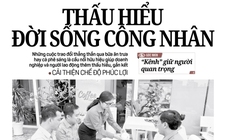 Báo in ngày 14-5: Thấu hiểu đời sống công nhân
