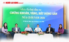 Cơ hội nào cho nhà đầu tư chứng khoán, vàng, bất động sản nửa cuối năm 2026?