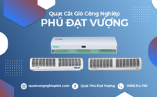 Quạt cắt gió công nghiệp PDV tiết kiệm năng lượng và giảm thoát nhiệt
