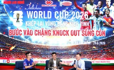 Talkshow "World Cup 2026: Vòng bảng kịch tính - knock-out sống còn"