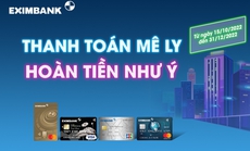 Eximbank triển khai chương trình khuyến mại “Thanh toán mê ly, hoàn tiền như ý”