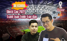 Talkshow "World Cup 2022 - Tranh luận trước trận đấu"