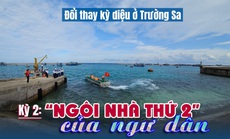 Đổi thay kỳ diệu ở Trường Sa: “Ngôi nhà thứ 2” của ngư dân (kỳ 2)
