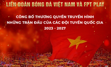 Công bố thương quyền truyền hình các trận đấu của đội tuyển bóng đá quốc gia Việt Nam