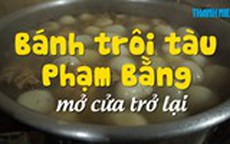 Bánh trôi tàu Phạm Bằng đã mở cửa trở lại