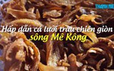 Hấp dẫn cá lưỡi trâu sông Mê Kông chiên giòn