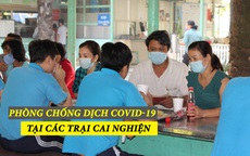 [Video] - Phòng chống dịch Covid-19 tại các trại cai nghiện