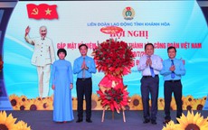 Phát huy truyền thống xây dựng Công đoàn Khánh Hòa vững mạnh