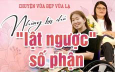 CHUYỆN VỪA ĐẸP VỪA LẠ: Những bà chủ "lật ngược" số phận
