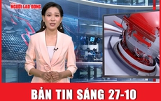 Bản tin sáng 27-10: Thực hư chuyện nam sinh đặt camera quay lén ở nhà vệ sinh nữ?