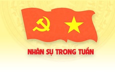 Nhân sự trong tuần: Điều động, bổ nhiệm cán bộ ở trung ương và địa phương