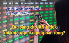 Chứng khoán tuần tới (từ 25 đến 29-11): Cửa sáng cho VN-Index khi khối ngoại ngưng bán ròng?