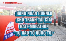 Hàng ngàn runner chờ tranh tài Giải half-marathon "Tự hào Tổ quốc tôi"