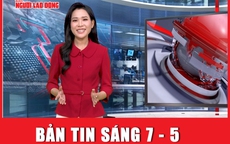 Bản tin sáng 7-5: Mở rộng điều tra vụ án liên quan bà Trương Mỹ Lan