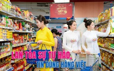 Lan tỏa sự tự hào, tin dùng hàng Việt