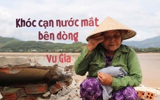 Nhiều người khóc cạn nước mắt bên dòng Vu Gia