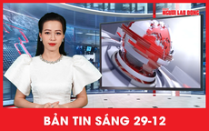 Bản tin sáng 29-12: Thái Lan – Campuchia bất ngờ hạ nhiệt căng thẳng