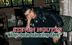 Steven Nguyễn: “Nỗ lực hoàn toàn xứng đáng!”