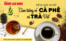 "Cảm tưởng về Cà phê - Trà Việt": Tham gia ngay, giải thưởng hấp dẫn