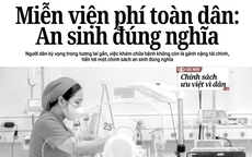 Báo in ngày 10-4: Miễn viện phí toàn dân: An sinh đúng nghĩa