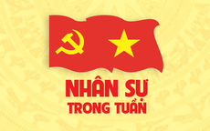 Nhân sự trong tuần: Bổ nhiệm lãnh đạo ở Trung ương