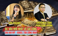 Chuyên gia dự báo diễn biến giá vàng, bạc khi căng thẳng Mỹ - Israel và Iran leo thang
