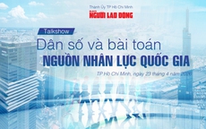 Báo Người Lao Động tổ chức Talkshow "Dân số và bài toán nguồn nhân lực quốc gia"