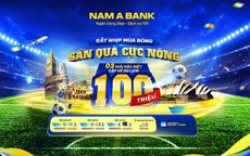 Đón sóng ngày hội bóng đá lớn nhất hành tinh:  ùng Nam A Bank săn tour du lịch nước ngoài