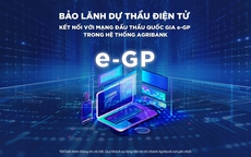 Agribank triển khai sản phẩm bảo lãnh dự thầu điện tử kết nối e-GP