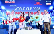 Đưa World Cup 2026 đến gần người hâm mộ