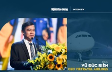 [eMagazine] Tân binh Vietravel Airlines tiết lộ “điều khó nói” về hướng kinh doanh