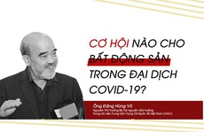 Cơ hội nào cho bất động sản trong đại dịch Covid-19?