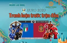 Talkshow 'Euro 2020 - Tranh luận trước trận đấu': Sôi nổi quanh trận Ý - Tây Ban Nha