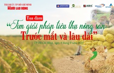 Báo Người Lao Động tổ chức Tọa đàm “Tìm giải pháp tiêu thụ nông sản: Trước mắt và lâu dài”