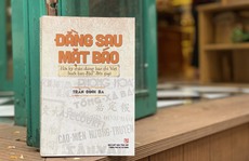 “Đằng sau mặt báo - Hồi ký chân dung báo chí Việt buổi ban đầu đến năm 1945”