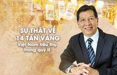 Sự thật về 14 tấn vàng Việt Nam tiêu thụ trong quý II/2022
