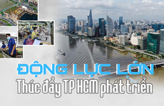 Động lực mạnh mẽ thúc đẩy TP HCM phát triển