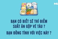 Ghi nhanh: Gộp suất ăn vào giá vé tàu lửa, hành khách được lợi gì?