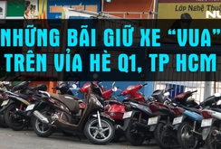 Ghi nhanh: Những bãi giữ xe “vua” trên vỉa hè Q1, TP HCM