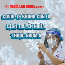 COVID-19 không còn là bệnh truyền nhiễm thuộc nhóm A