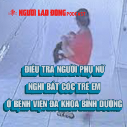 Điều tra 1 phụ nữ mặc quần trắng, áo đỏ nghi bắt cóc trẻ sơ sinh