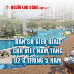 Dân số siêu giàu của Việt Nam tăng 82% trong 5 năm