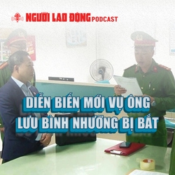 Diễn biến mới vụ ông Lưu Bình Nhưỡng bị bắt