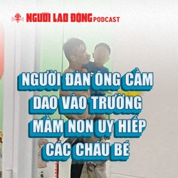 Người đàn ông cầm dao vào trường mầm non uy hiếp các cháu bé